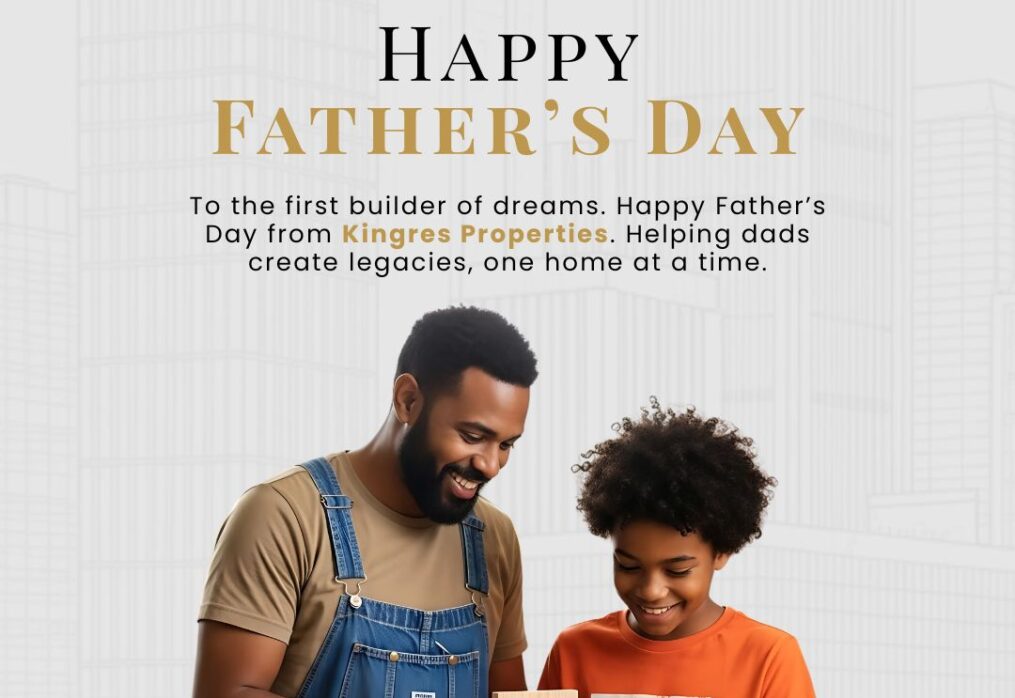 🏠Honoring the First Builder of Dreams – Happy Father’s Day from Kingres Properties